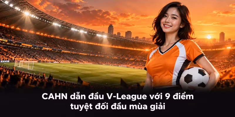 CAHN dẫn đầu V-League với 9 điểm tuyệt đối
